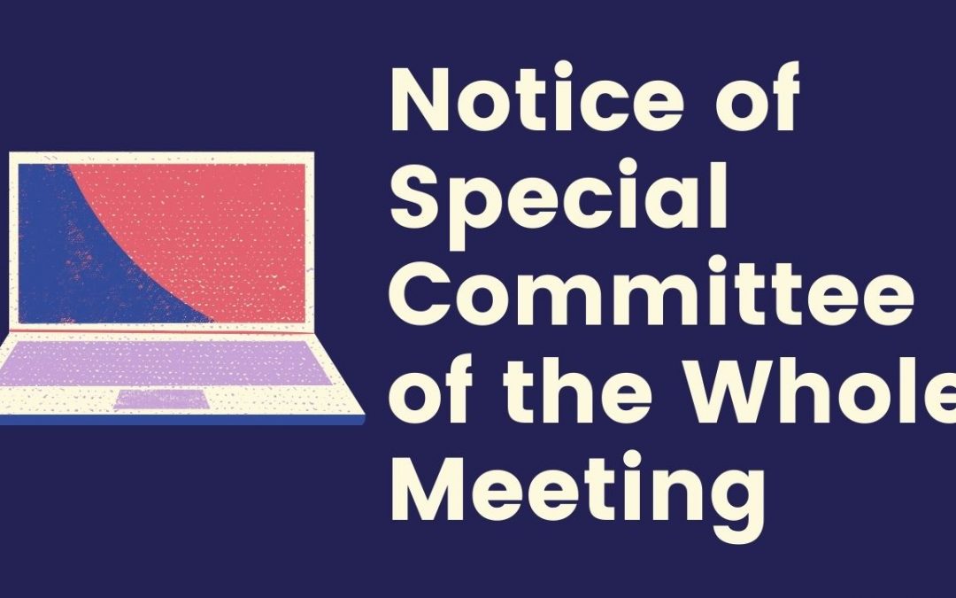 Notice of Special Committee of the Whole Meeting